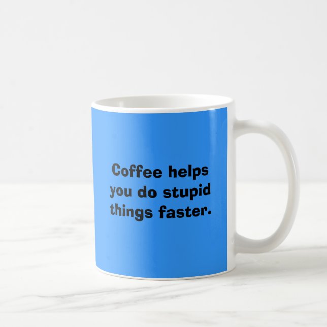 Coffee helps you do stupid things faster. mug (Right)