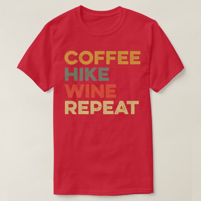 Coffee Hike Wine Repeat Funny Hiking Hiker Backpac T-Shirt (Design Front)
