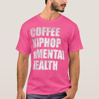 Coffee Hiphop Mental Health T-Shirt