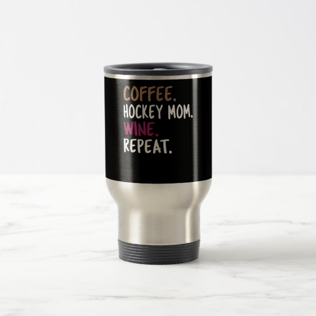coffee hockey mum wine repeat pull over travel mug (Center)