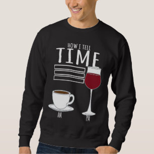 Coffee  How I Tell Time Wine Drinker Sweatshirt