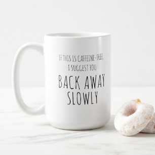 Coffee humour, "Back away slowly" sarcastic  Mug