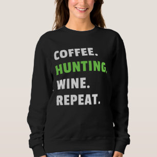 Coffee Hunting Wine Repeat Gun Hunter Women Huntin Sweatshirt