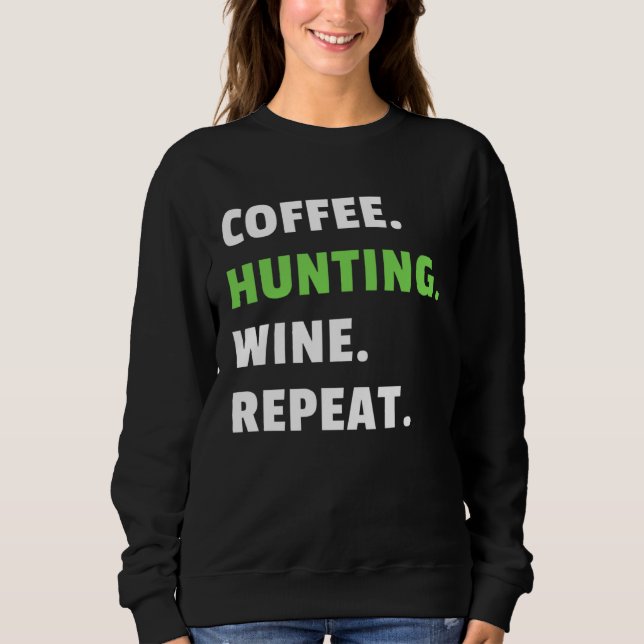 Coffee Hunting Wine Repeat Gun Hunter Women Huntin Sweatshirt (Front)