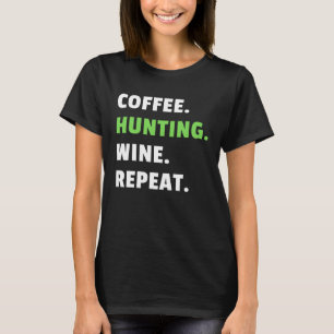 Coffee Hunting Wine Repeat Gun Hunter Women Huntin T-Shirt