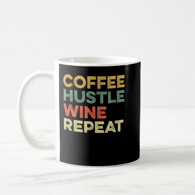 Coffee Hustle Wine Repeat Boss Day Entrepreneur Em Coffee Mug (Left)