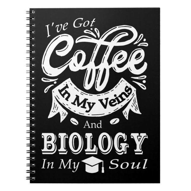 Coffee In My Veins Biology In My Soul Notebook (Front)
