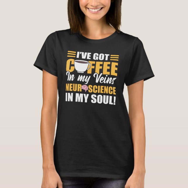 Coffee In My Veins & Neuroscience In My Soul Neuro T-Shirt (Front)