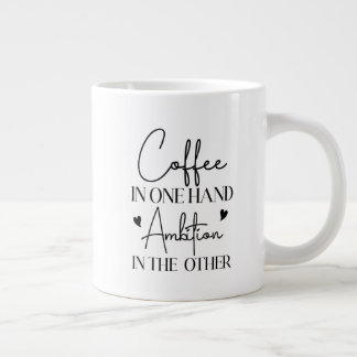 Coffee In One Hand Ambition In The Other Funny Large Coffee Mug