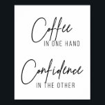 Coffee In One Hand Confidence In the Other Poster<br><div class="desc">Coffee In One Hand Confidence In the Other</div>