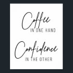 Coffee In One Hand Confidence In the Other Poster<br><div class="desc">Coffee In One Hand Confidence In the Other</div>