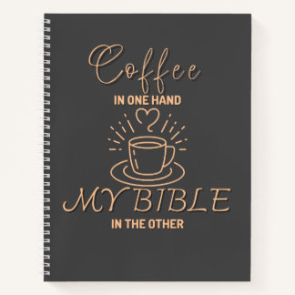 Coffee In One Hand My Bible In the Other Notebook