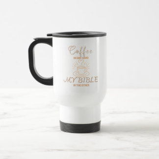 Coffee In One Hand My Bible In The Other Travel Mug