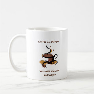 Coffee in the morning drives away sorrow and cares mug