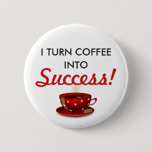 "Coffee Into Success" Inspirational 6 Cm Round Badge