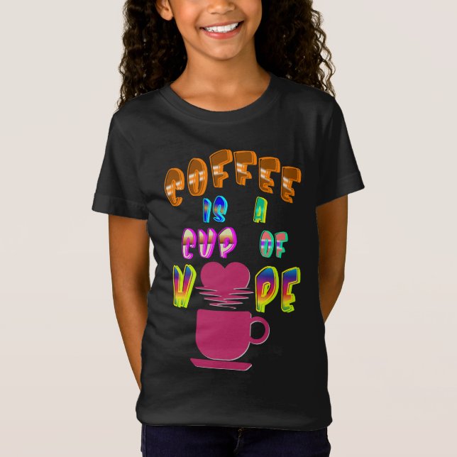 Coffee Is A Cup Of Hope T-Shirt (Front)