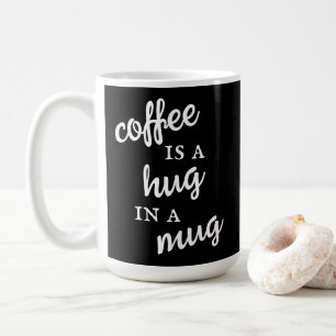Coffee is a Hug in a Mug Black and White Mug