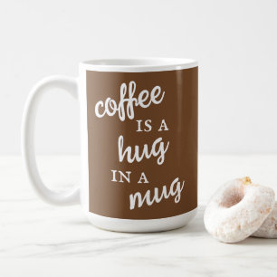 Coffee is a Hug in a Mug Brown and White Mug