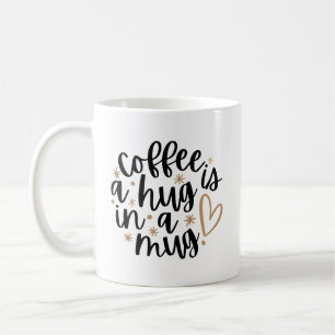 Coffee Is a Hug in a Mug Cute Coffee Quote Mug