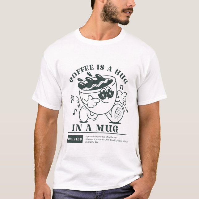 Coffee is a hug in a mug T-Shirt (Front)