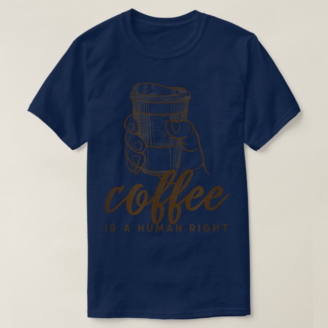 Coffee Is A Human Right Sarcastic Mayybe45  T-Shirt (Design Front)