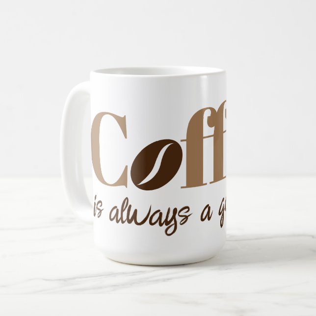 Coffee is always a good idea brown coffee bean mug (Front Left)