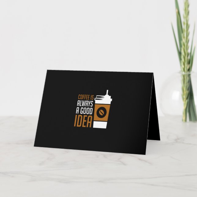 coffee is always a good idea card (Front)