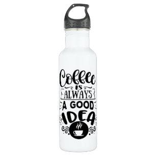 Coffee is always a good Idea  Coffee Love 710 Ml Water Bottle