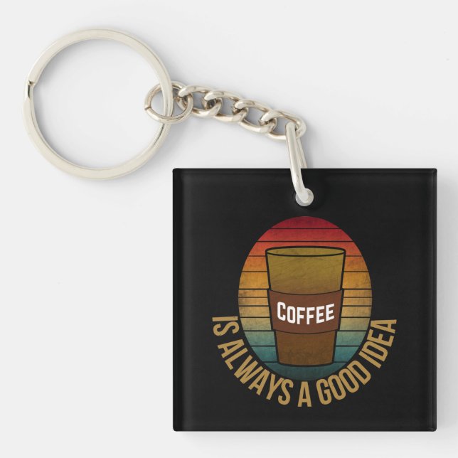 COFFEE IS ALWAYS A GOOD IDEA KEY RING (Front)