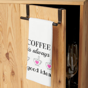 Coffee is Always a Good Idea! Kitchen Towel