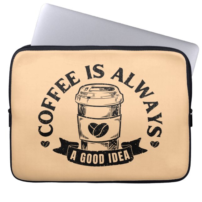 Coffee is always a good idea laptop sleeve (Front)
