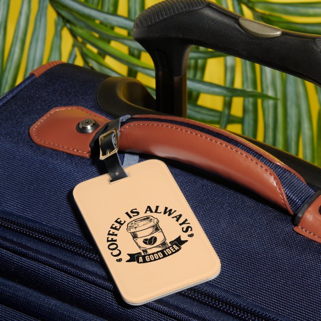 Coffee is always a good idea luggage tag (Front Insitu 1)