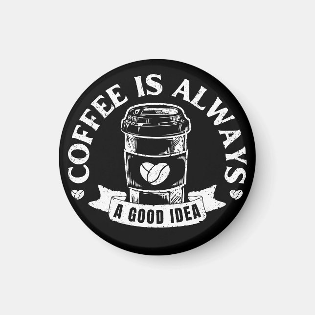 Coffee is always a good idea magnet (Front)