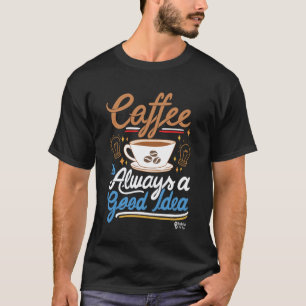  Coffee is Always a Good Idea Men Black T-Shirt