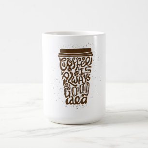 Coffee Is Always a Good Idea Mug