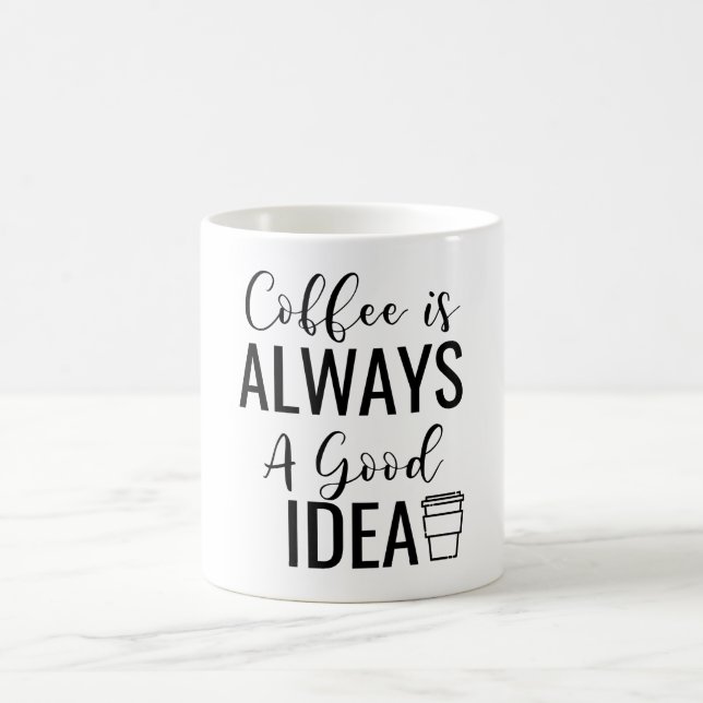 Coffee Is Always A Good Idea  Mug (Center)
