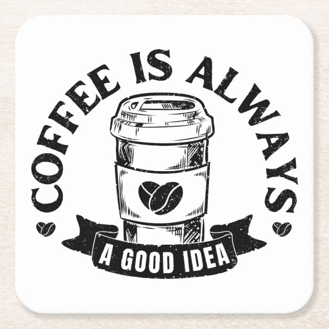 Coffee is always a good idea square paper coaster (Front)
