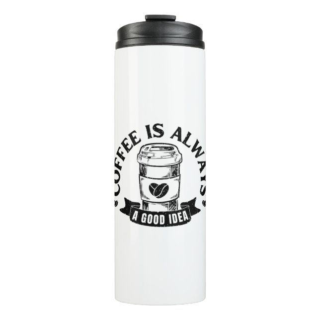 Coffee is always a good idea thermal tumbler (Front)