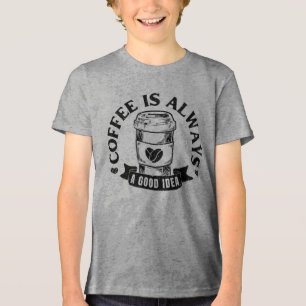 Coffee is always a good idea Tri-Blend shirt