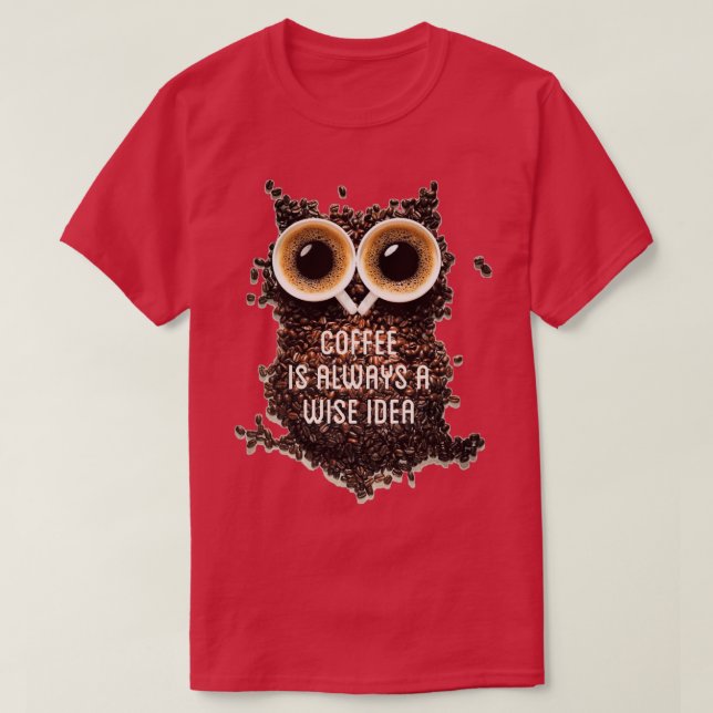 Coffee is always a wise idea typography text art b T-Shirt (Design Front)