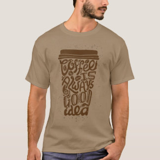 coffee is always good idea  T-Shirt