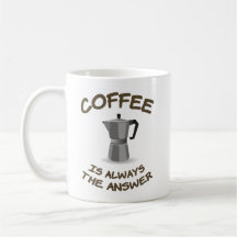 Coffee is always the answer
