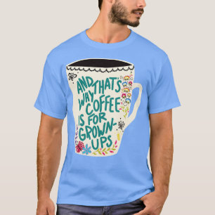 Coffee Is For Grown Ups T-Shirt