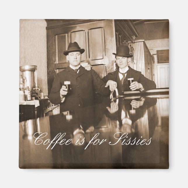 Coffee is for Sissies 1890 Men Drinking Beer Magnet (Front)