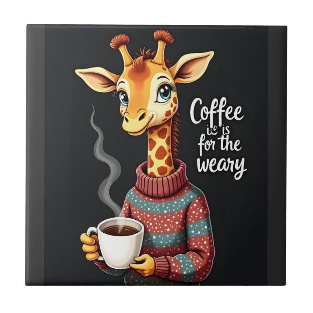Coffee is for the Weary Funny Giraffe Coffee Lover Tile (Front)