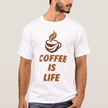Coffee Is Life T-Shirt – Funny Motivational Coffee