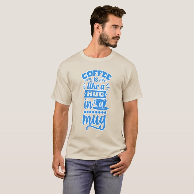 "Coffee Is Like a Hug in a Mug -  Coffee T-shirt (Front Full)