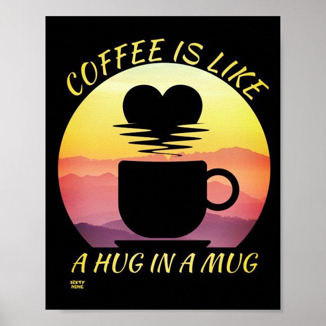 "COFFEE IS LIKE A HUG IN A MUG"         POSTER (Front)