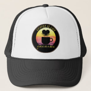 "COFFEE IS LIKE A HUG IN A MUG" TRUCKER HAT