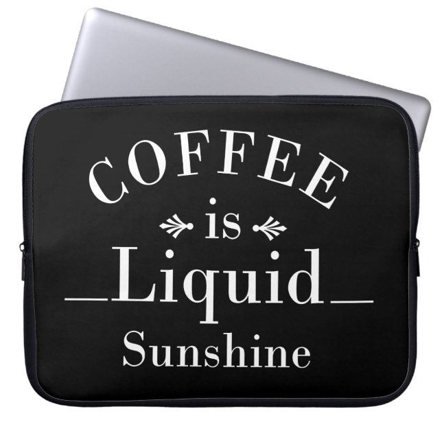 coffee is liquid sunshine laptop sleeve (Front)